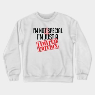 I'm not special, I'm just a Limited Edition Attitude Crewneck Sweatshirt